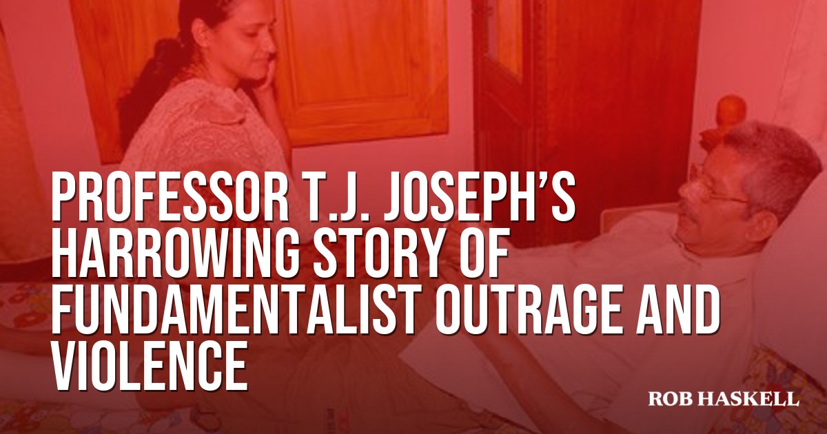 Professor T.J. Joseph’s Harrowing Story of Fundamentalist Outrage and Violence